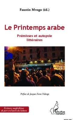 Le Printemps Arabe; Un Événement Décisif Qui a Transformé la Dynamique Sociale et Politique de l'Iran Moderne et du Monde Arabe